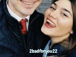 2badforyou22