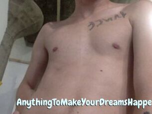AnythingToMakeYourDreamsHappen