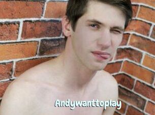 Andywanttoplay