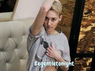 Begentletonight