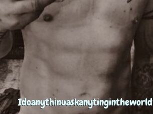Idoanythinuaskanytingintheworldt