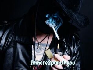 Imhere2punishyou
