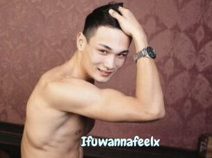 Ifuwannafeelx