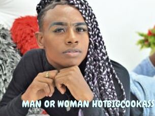 MAN_OR_WOMAN_HOTBIGCOOKASS