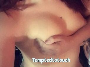 Temptedtotouch