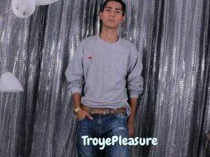 TroyePleasure