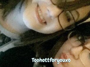 Toohottforyouxo