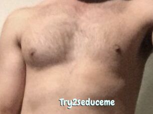 Try2seduceme