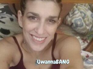 UwannaBANG