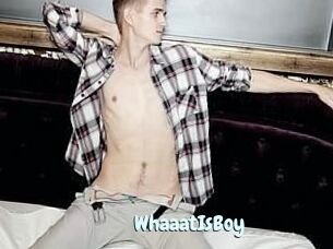 WhaaatIsBoy