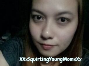 XXxSquirtingYoungMomxXx