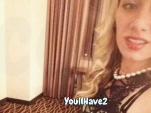 YoullHave2