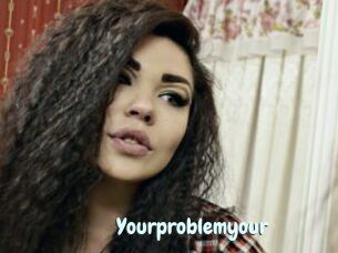 Yourproblemyour